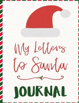 portada My Letters To Santa Journal: Ho Ho Ho Composition Notebook To Write In Seasonal Letters With Wishes To Santa Claus & Mrs. Santa Clause - A Christma (en Inglés)