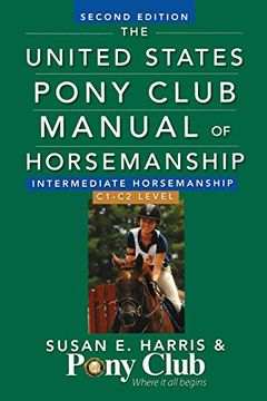 the united states pony club manual of horsemanship: intermediate horsemanship/c1-c2 level (en Inglés)