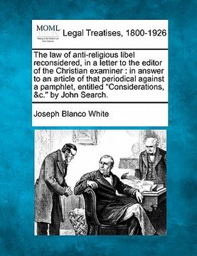portada the law of anti-religious libel reconsidered, in a letter to the editor of the christian examiner: in answer to an article of that periodical against