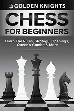 portada Chess for Beginners - Learn the Rules, Strategy, Openings, Queen'S Gambit and More (Chess Mastery for Beginners Book 1) 