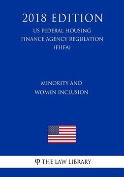portada Minority and Women Inclusion (US Federal Housing Finance Agency Regulation) (FHFA) (2018 Edition) (en Inglés)
