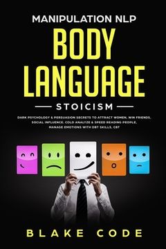 portada Manipulation NLP Body Language Stoicism: Dark Psychology & Persuasion Secrets to Attract Woman, Win Friends, Social Influence. Cold Analyze & Speed Re (in English)