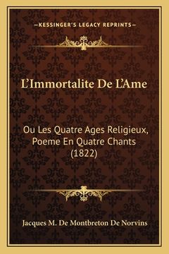 portada L'Immortalite De L'Ame: Ou Les Quatre Ages Religieux, Poeme En Quatre Chants (1822) (en Francés)