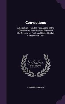 portada Convictions: A Selection From the Responses of the Churches to the Report of the World Conference on Faith and Order, Held at Lausa