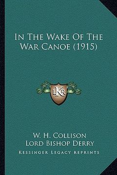 portada in the wake of the war canoe (1915) in the wake of the war canoe (1915) (en Inglés)