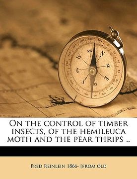 portada on the control of timber insects, of the hemileuca moth and the pear thrips .. (en Inglés)