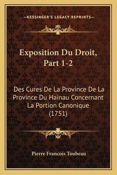 portada Exposition Du Droit, Part 1-2: Des Cures De La Province De La Province Du Hainau Concernant La Portion Canonique (1751) (en Francés)