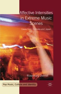 portada Affective Intensities in Extreme Music Scenes: Cases from Australia and Japan (Pop Music, Culture and Identity)