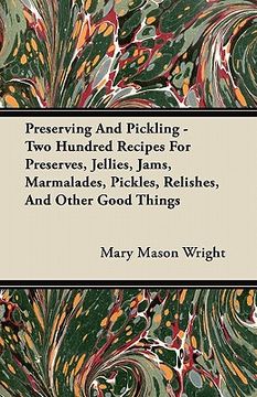 portada preserving and pickling - two hundred recipes for preserves, jellies, jams, marmalades, pickles, relishes, and other good things (en Inglés)