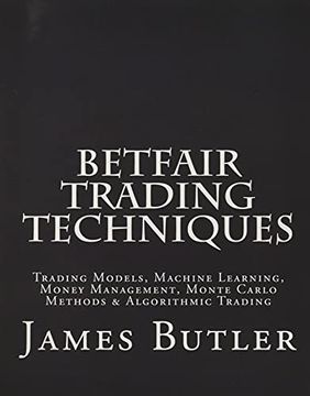 portada Betfair Trading Techniques: Trading Models, Machine Learning, Money Management, Monte Carlo Methods & Algorithmic Trading (in English)
