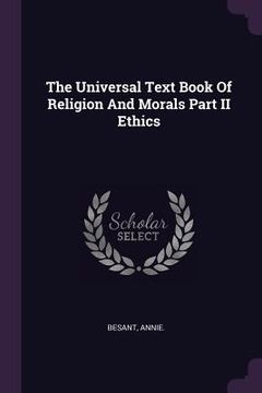 portada The Universal Text Book Of Religion And Morals Part II Ethics (en Inglés)