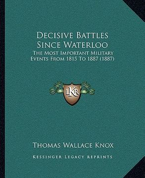 portada decisive battles since waterloo: the most important military events from 1815 to 1887 (1887) (en Inglés)