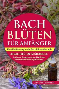 portada Bachblüten für Anfänger: Eine Einführung in die Bachblütentherapie. 38 Bachblüten im Überblick. Inklusive Anwendung und Wirkung bei verschieden