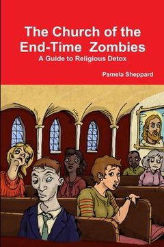 portada The Church of the End-time Zombies: A Guide to Religious Detox (en Inglés)