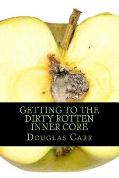 portada Getting to the Dirty Rotten Inner Core (in English)
