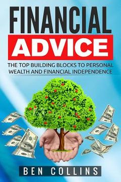 portada Financial Advice: The Top Building Blocks to Personal Wealth and Financial Independence (en Inglés)
