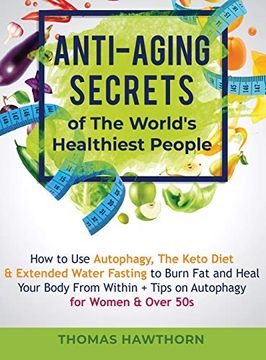 portada Anti-Aging Secrets of the World'S Healthiest People: How to use Autophagy, the Keto Diet & Extended Water Fasting to Burn fat and Heal Your Body From Within + Tips on Autophagy for Women & Over 50s 