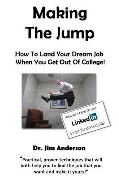 portada Making The Jump: How To Land Your Dream Job When You Get Out Of College! (en Inglés)