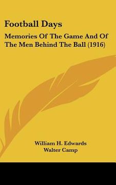 portada football days: memories of the game and of the men behind the ball (1916) (en Inglés)