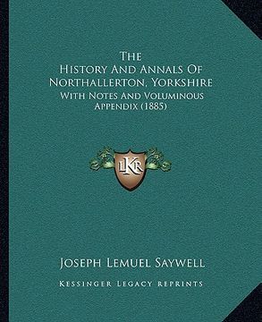 portada the history and annals of northallerton, yorkshire: with notes and voluminous appendix (1885) (en Inglés)