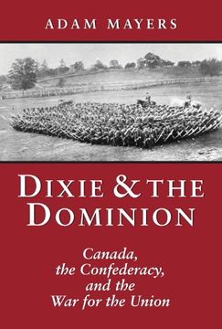 portada Dixie & the Dominion: Canada, the Confederacy, and the war for the Union (en Inglés)