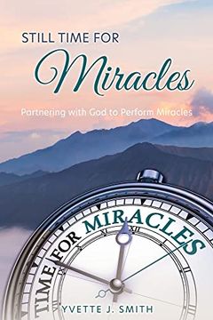 portada Still Time for Miracles: Partnering With god to Perform Miracles 