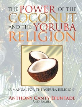 portada The Power of the Coconut and the Yoruba Religion: (A Manual for the Yoruba Religion)