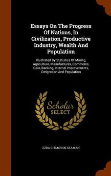 portada Essays On The Progress Of Nations, In Civilization, Productive Industry, Wealth And Population: Illustrated By Statistics Of Mining, Agriculture, Manu (en Inglés)