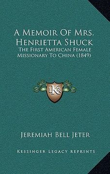 portada a memoir of mrs. henrietta shuck: the first american female missionary to china (1849) (en Inglés)