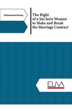 portada The Right of a Sui Juris Woman to Make and Break the Marriage Contract (en Inglés)