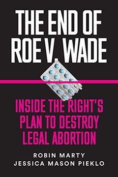 portada The end of roe v. Wade: Inside the Right's Plan to Destroy Legal Abortion (en Inglés)