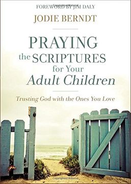 portada Praying the Scriptures for Your Adult Children: Trusting God with the Ones You Love (en Inglés)