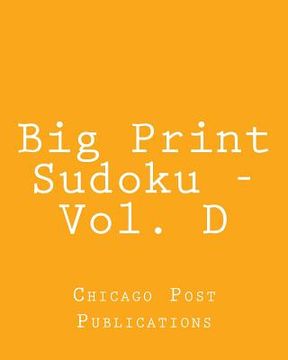 portada Big Print Sudoku - Vol. D: Easy to Read, Large Grid Sudoku Puzzles (in English)