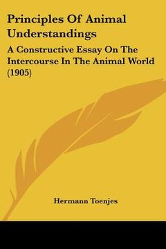portada principles of animal understandings: a constructive essay on the intercourse in the animal world (1905) (in English)