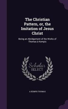 portada The Christian Pattern, or, the Imitation of Jesus Christ: Being an Abridgement of the Works of Thomas à Kempis