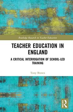 portada Teacher Education in England: A Critical Interrogation of School-Led Training (en Inglés)