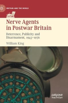 portada Nerve Agents in Postwar Britain: Deterrence, Publicity and Disarmament, 1945-1976 (en Inglés)