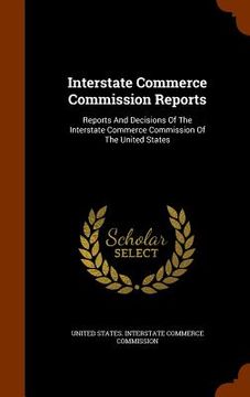 portada Interstate Commerce Commission Reports: Reports And Decisions Of The Interstate Commerce Commission Of The United States (in English)