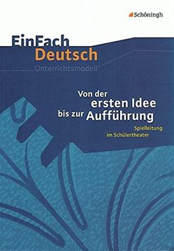 portada Einfach Deutsch Unterrichtsmodelle. Von der Ersten Idee bis zur Aufführung: Spielleitung im Schülertheater. Klassen 5 - 13 (in German)
