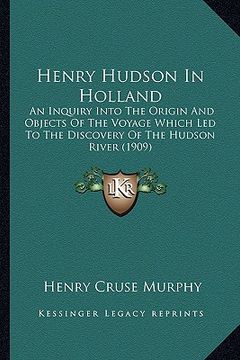 portada henry hudson in holland: an inquiry into the origin and objects of the voyage which led to the discovery of the hudson river (1909) (in English)