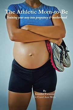 portada The Athletic Mom-To-Be: Training Your way Into Pregnancy and Motherhood (en Inglés)
