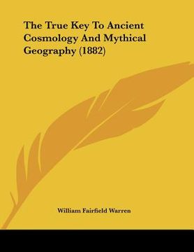 portada the true key to ancient cosmology and mythical geography (1882)