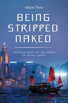portada Being Stripped Naked: Confessions of an Expat in Hong Kong