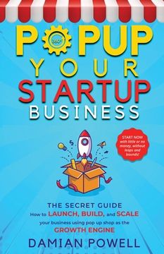 portada Entrepreneurs 10 Secrets Revealed - Popup Your Startup Business Guide to Success: How to Launch, Build, and Scale your Business Using Pop-Up Shop as t (en Inglés)