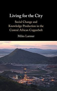 portada Living for the City: Social Change and Knowledge Production in the Central African Copperbelt (en Inglés)