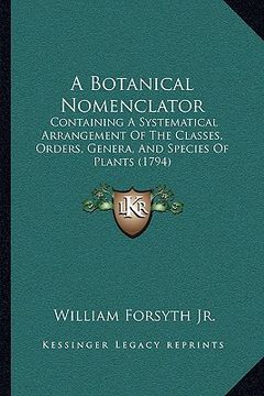 portada a botanical nomenclator: containing a systematical arrangement of the classes, orders, genera, and species of plants (1794) (in English)