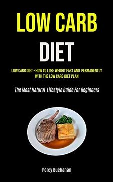 portada Low Carb Diet: Low Carb Diet - how to Lose Weight Fast and Permanently With the low Carb Diet Plan (The Most Natural Lifestyle Guide for Beginners) (en Inglés)