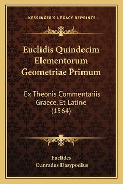portada Euclidis Quindecim Elementorum Geometriae Primum: Ex Theonis Commentariis Graece, Et Latine (1564) (in Latin)