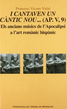 portada I cantaven un càntic nou...(AP. V, 9): Els ancians músics de l'Apocalipsi a l'art romànic hispànic (Scripta et Documenta)