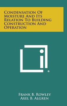 portada Condensation of Moisture and Its Relation to Building Construction and Operation